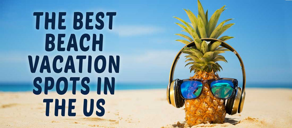 The Best Beach Vacation Spots In The USA-Life Is Crap