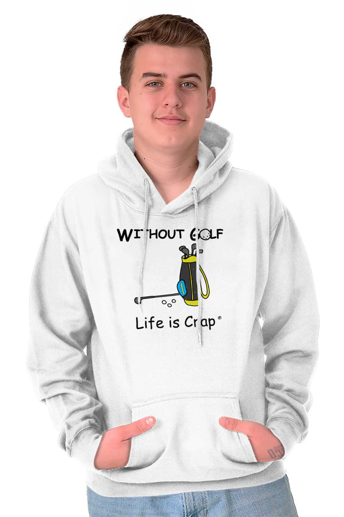 Without Golf Hoodie-Direct To Garment Print-Life Is Crap