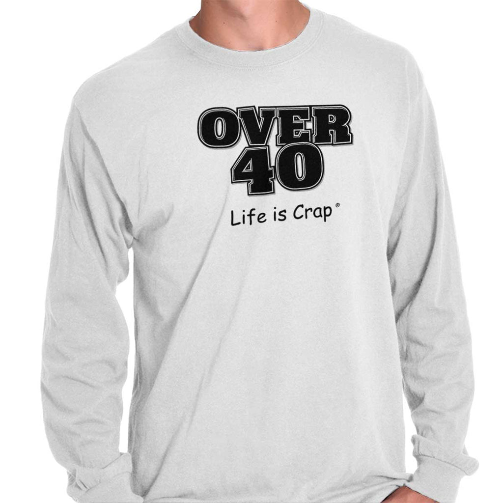 Over 40 Long Sleeve Tee-Direct To Garment Print-Life Is Crap