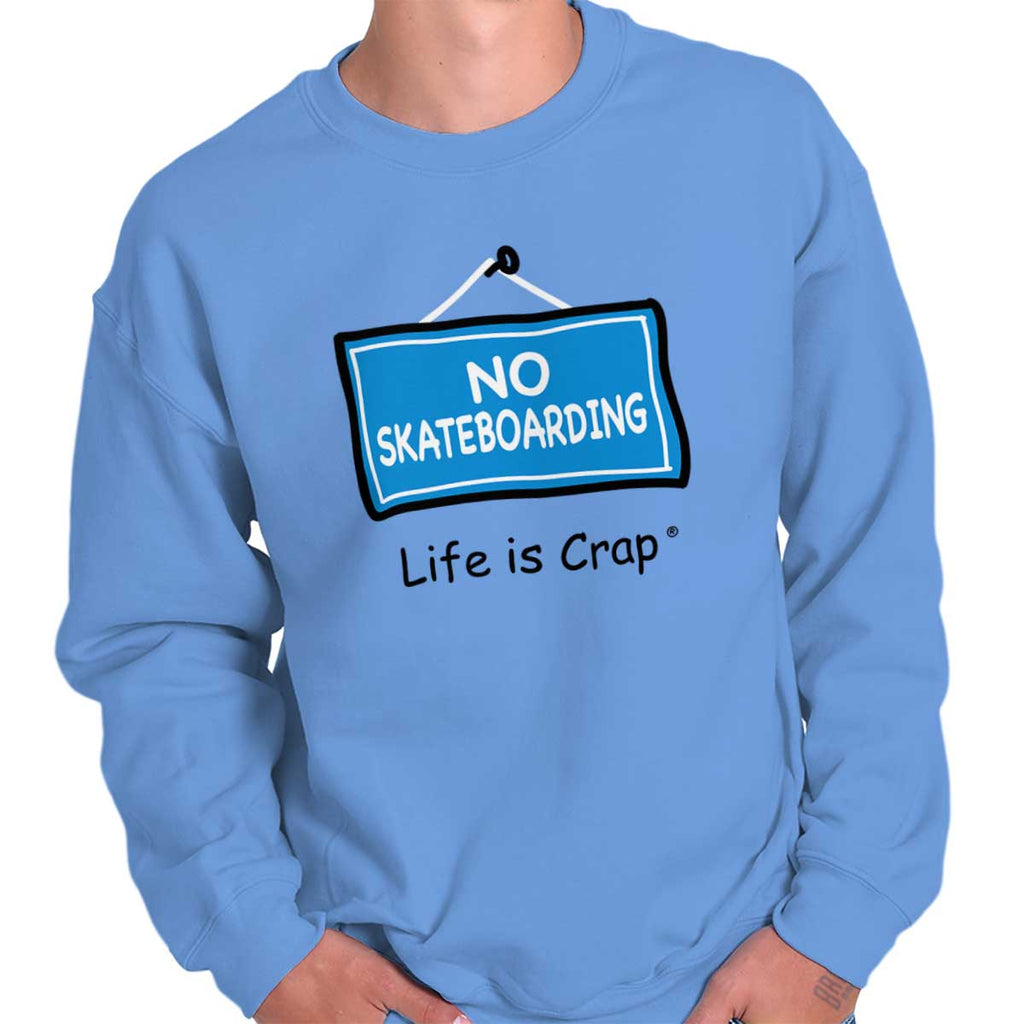 No Skateboarding Sweatshirt-Direct To Garment Print-Life Is Crap