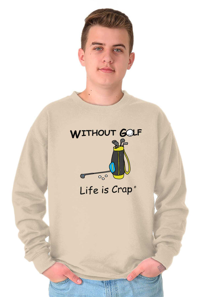 Without Golf Sweatshirt-Direct To Garment Print-Life Is Crap