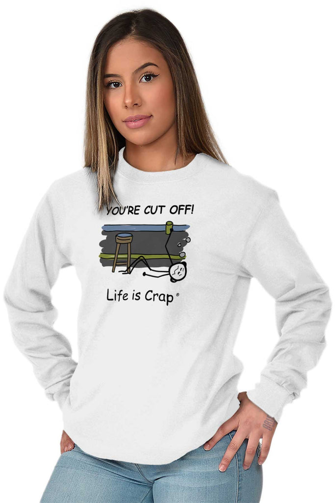 When You're Cut Off Long Sleeve Tee-Direct To Garment Print-Life Is Crap