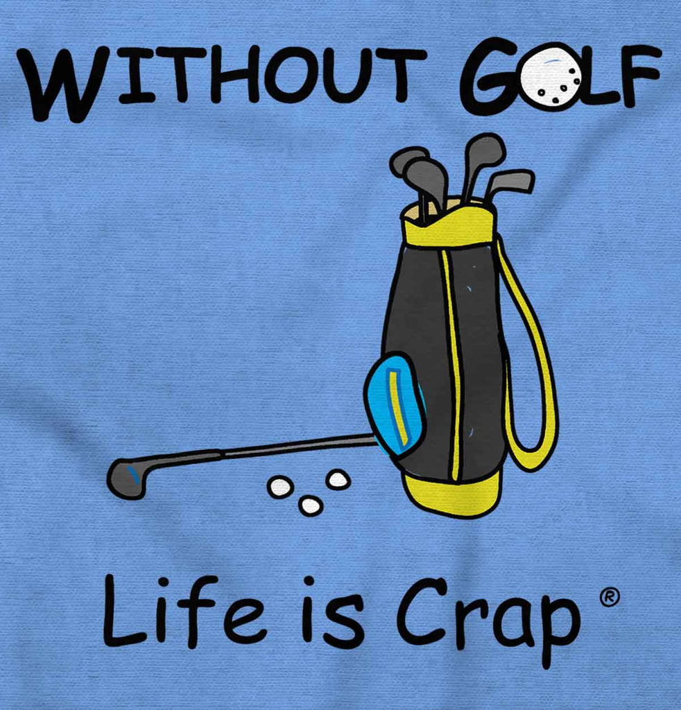 Without Golf Ladies T-Shirt-Direct To Garment Print-Life Is Crap
