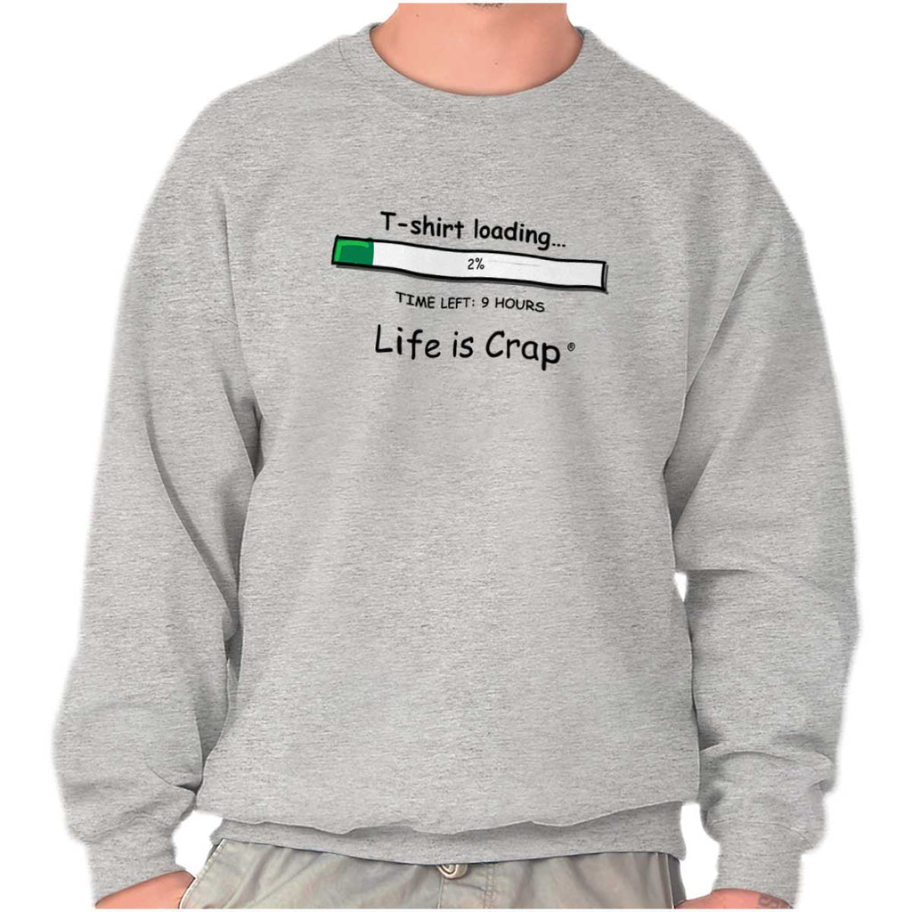 Loading Bar Sweatshirt-Direct To Garment Print-Life Is Crap