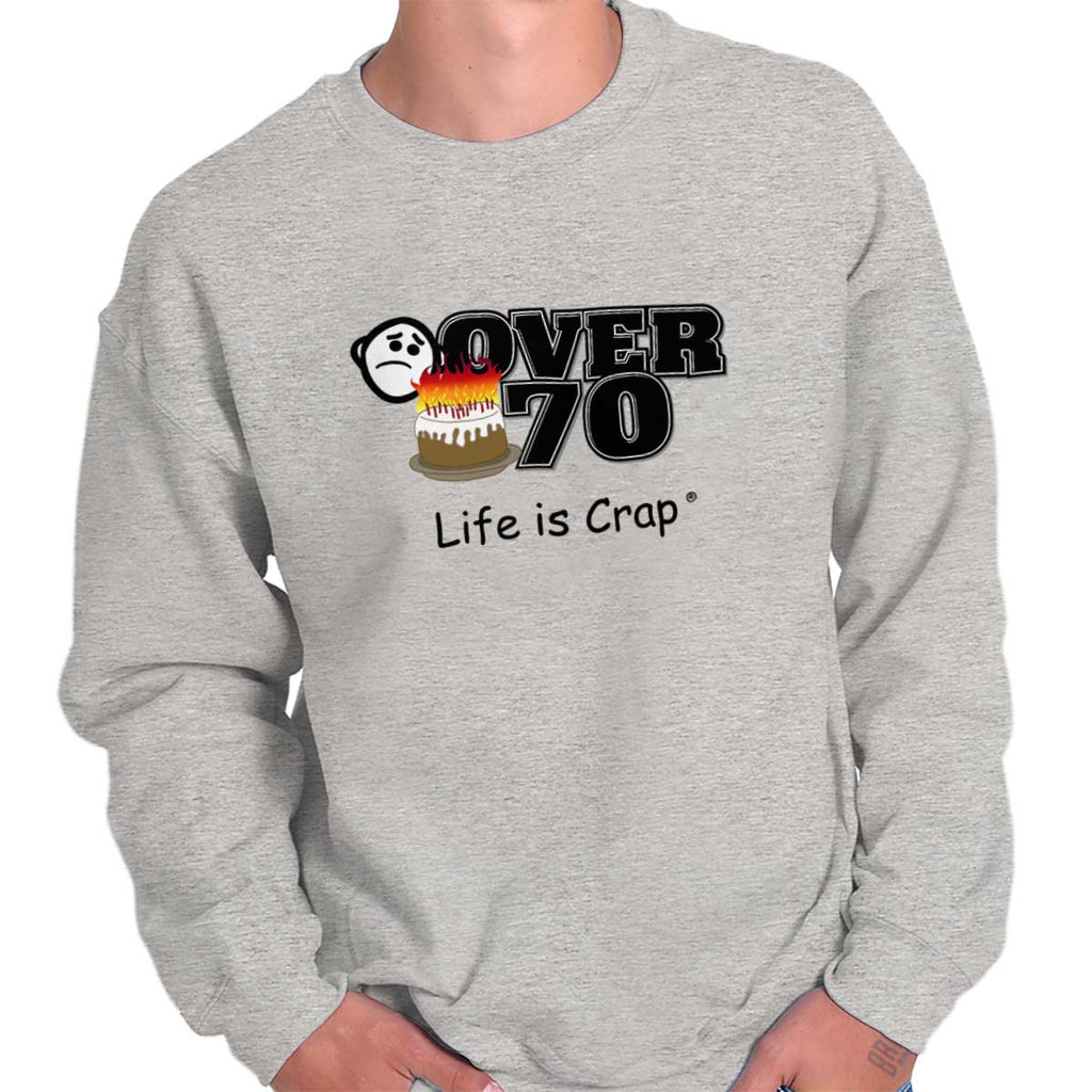 Over 70 Sweatshirt-Direct To Garment Print-Life Is Crap