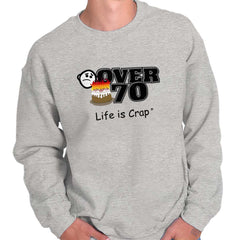 Over 70 Sweatshirt-Direct To Garment Print-Life Is Crap